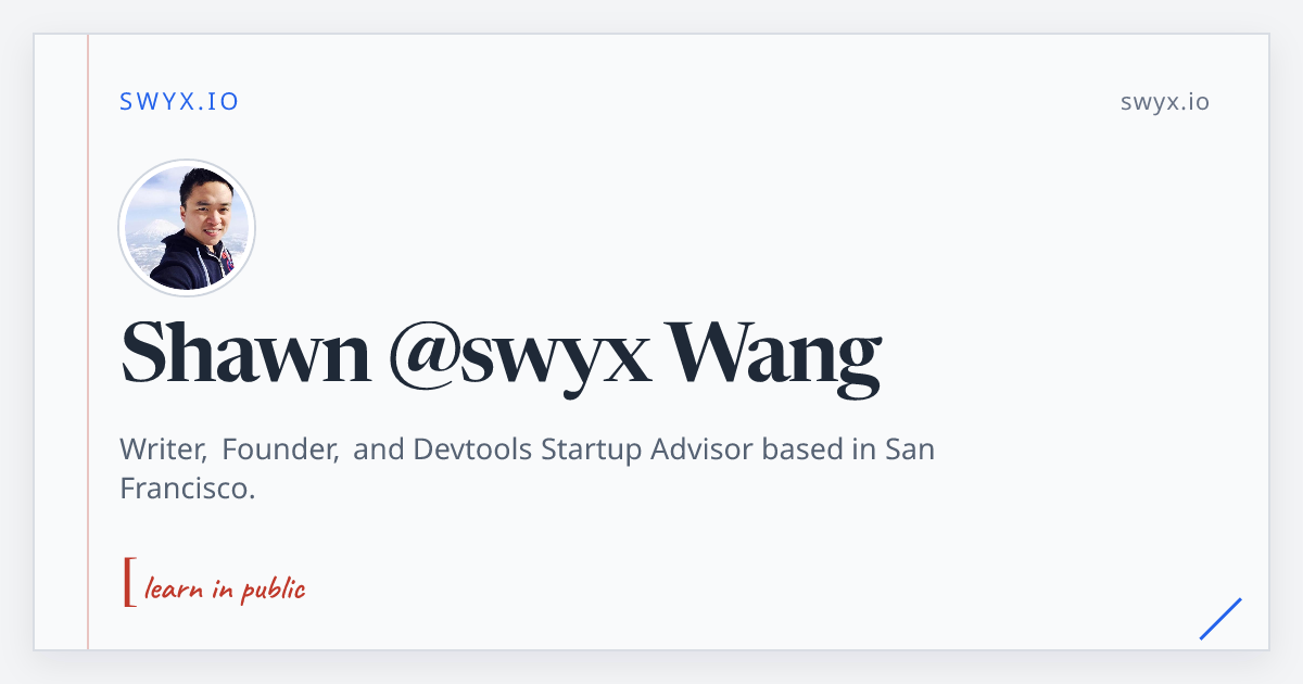 Shawn @swyx Wang — writer, founder, and devtools startup advisor